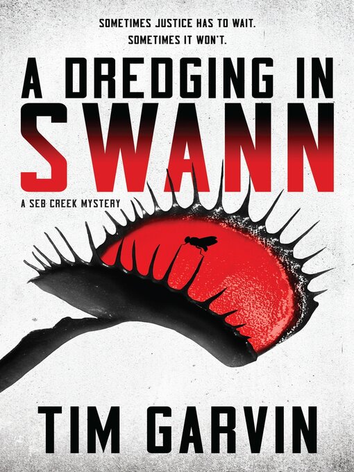 Title details for A Dredging in Swann: a Seb Creek Mystery by Tim Garvin - Available